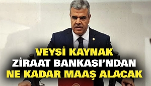 Veysi Kaynak Ziraat Bankası'ndan Ne Kadar Maaş Alacak