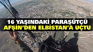 16 Yaşındaki Paraşütçü Afşin’den Elbistan’a uçtu