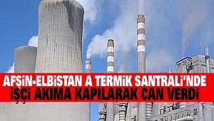 Afşin-Elbistan A Termik Santrali’nde İşçi Akıma Kapılarak Can Verdi