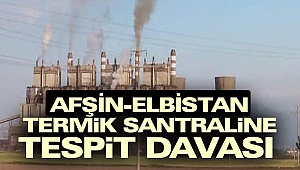 Afşin-Elbistan Termik Santraline Tespit Davası