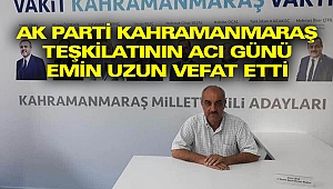 Ak Parti Kahramanmaraş Teşkilatının Acı Günü: Emin Uzun Vefat Etti