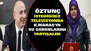 Ali Öztunç’tan Habibe Öçal’a “İstediğiniz Televizyonda Kahramanmaraş’ın Su Sorunlarını Tartışalım”