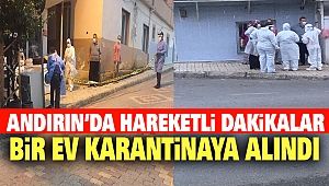 Andırın’da Bir Ev Karantinaya Alındı