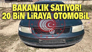 Bakanlık satıyor! 20 bin liraya Otomobil