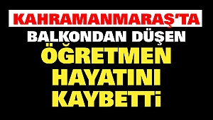 Balkondan Düşen Öğretmen Hayatını Kaybetti