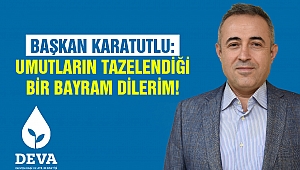 Başkan Karatutlu: Umutların Tazelendiği Bir Bayram Dilerim!