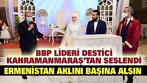BBP Lideri Kahramanmaraş’tan Seslendi