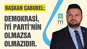 Çabukel: Demokrasi, İyi Parti’nin Olmazsa Olmazıdır