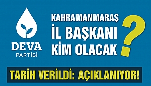 Deva Partisi Kahramanmaraş İl Başkanı Kim Olacak?