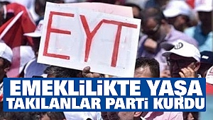 Emeklilikte Yaşa Takılanlar Parti Kurdu