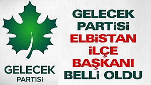 Gelecek Partisi Elbistan İlçe Başkanı Belli Oldu