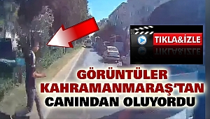 Görüntüler Kahramanmaraş’tan: Canından Oluyordu