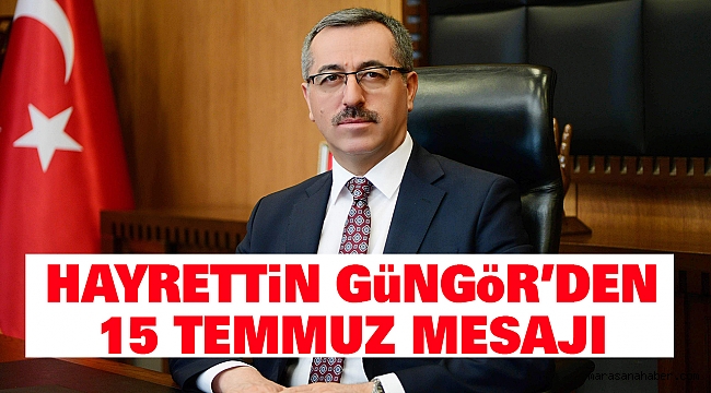 Hayrettin Güngör’den 15 Temmuz Mesajı