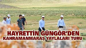 Hayrettin Güngör’den Kahramanmaraş Yaylaları Turu
