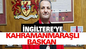 İngiltere’ye Kahramanmaraşlı Başkan