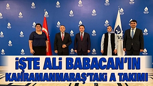 İşte Ali Babacan'ın Kahramanmaraş'taki A Takımı