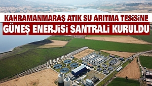 Kahramanmaraş Atık Su Arıtma Tesisine Güneş Enerjisi Santrali Kuruldu