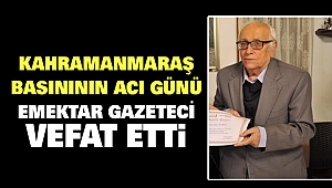 Kahramanmaraş Basınının Acı Günü: Ahmet Yaşar Başer Vefat Etti