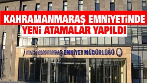 Kahramanmaraş emniyetinde yeni atamalar yapıldı!