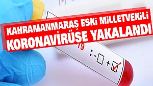 Kahramanmaraş Eski Milletvekili Koronavirüse Yakalandı