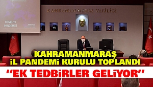 Kahramanmaraş İl Pandemi Kurulu Toplandı: Ek Tedbirler Geliyor