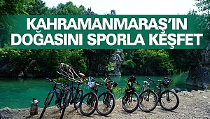 Kahramanmaraş'ın Doğasını Sporla Keşfet