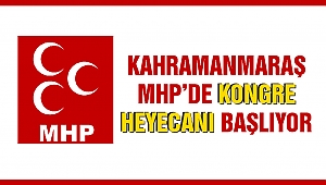Kahramanmaraş MHP’de Kongre Heyecanı Başlıyor
