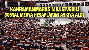 Kahramanmaraş Milletvekili Sosyal Medya Hesaplarını Kapattı