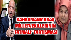 Kahramanmaraş Milletvekillerinin ‘Fatmalı’ Tartışması