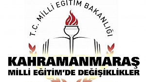 Kahramanmaraş Milli Eğitim’de Değişiklikler