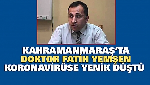 Kahramanmaraş'ta Doktor Fatih Yemşen Koronavirüse Yenik Düştü