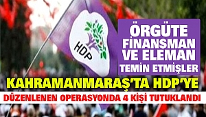 Kahramanmaraş’ta HDP’ye Düzenlenen Operasyonda 4 Kişi Tutuklandı