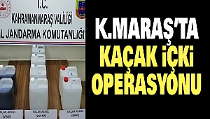 Kahramanmaraş’ta Kaçak İçki Operasyonu