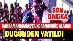 Kahramanmaraş'ta Koronavirüs Düğünden Yayıldı