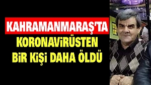 Kahramanmaraş’ta Koronavirüsten Bir Kişi Daha Öldü