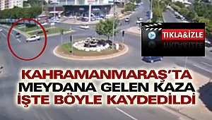 Kahramanmaraş'ta Meydana Gelen Kaza İşte Böyle Kaydedildi