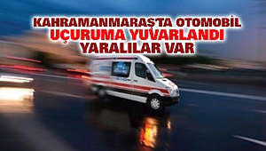 Kahramanmaraş'ta Otomobil Uçuruma Yuvarlandı