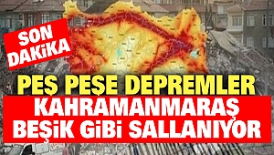 Kahramanmaraş'ta Peş Peşe Depremler