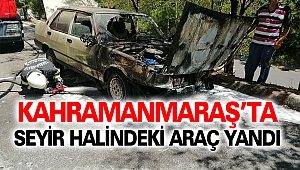 Kahramanmaraş’ta Seyir Halindeki Araç Yandı