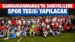 Kahramanmaraş’ta Suriyelilere Spor Tesisi Yapılacak