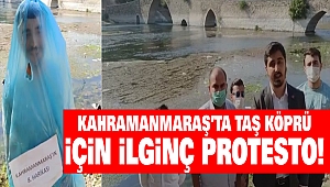 Kahramanmaraş'ta Taş Köprü İçin İlginç Protesto!