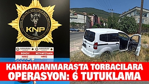 Kahramanmaraş'ta torbacılara operasyon: 6 tutuklama