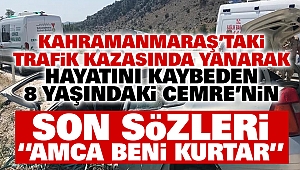 Kahramanmaraş'taki Kazada Yürek Burkan Detay! 8 Yaşındaki Cemre: 