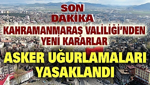Kahramanmaraş Valiliği’nden Yeni Kararlar