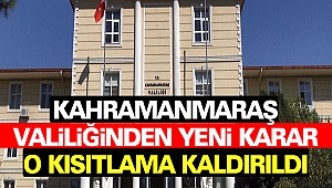 Kahramanmaraş Valiliğinden Yeni Karar: O kısıtlama kaldırıldı