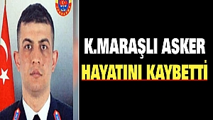 Kahramanmaraşlı Asker Hayatını Kaybetti