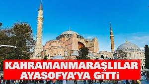 Kahramanmaraşlılar Ayasofya’ya gitti