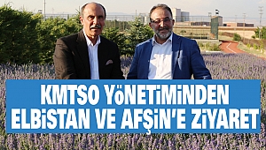 KMTSO Yönetiminden Elbistan ve Afşin’e Ziyaret