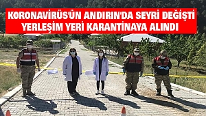 Koronavirüs'ün Andırın'da Seyri Değişti Yerleşim Yeri Karantinaya Alındı 