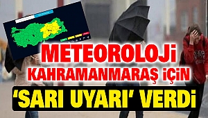 Meteoroloji Kahramanmaraş İçin ‘Sarı Uyarı’ Verdi